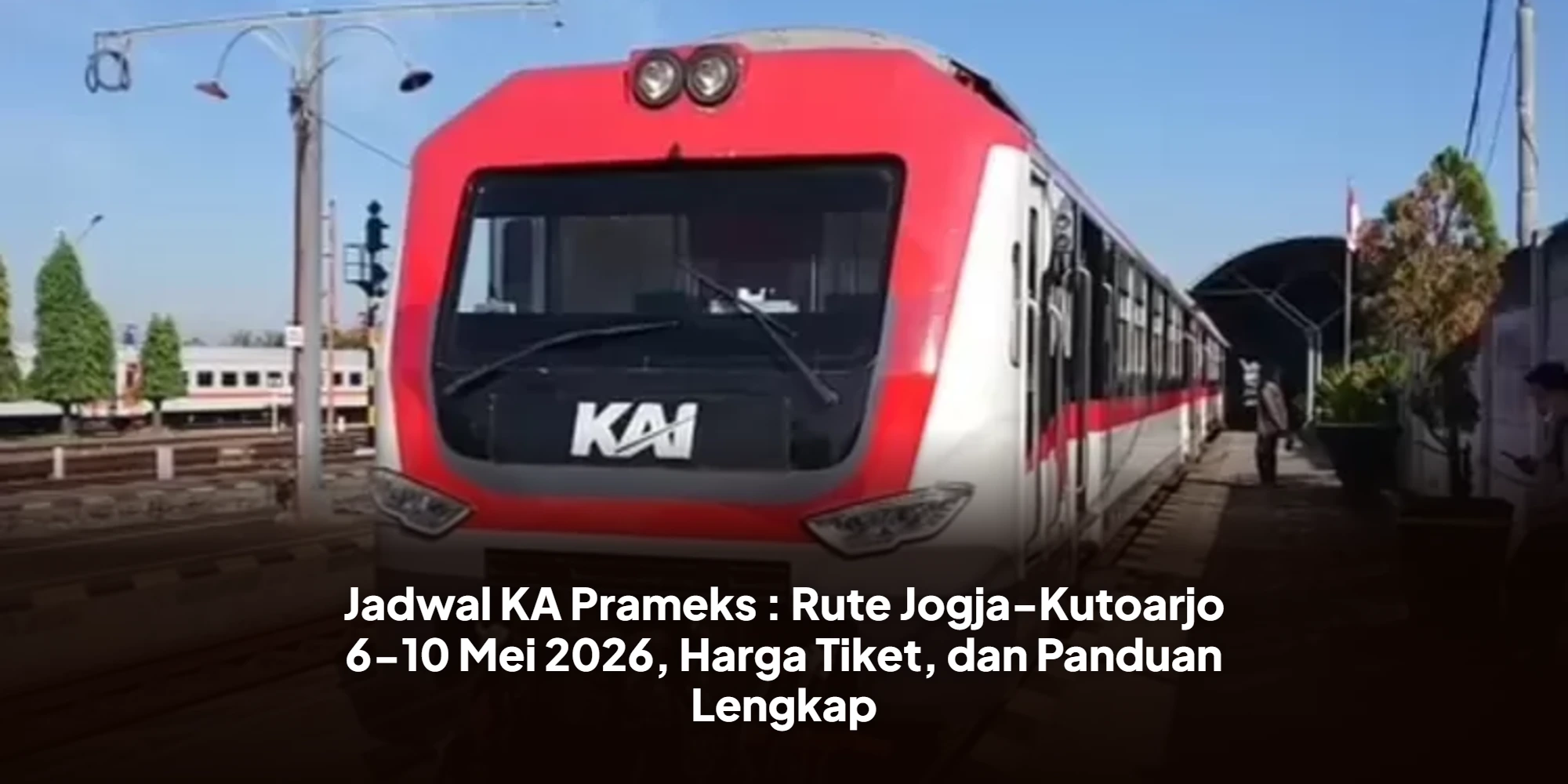 Jadwal KA Prameks : Rute Jogja-Kutoarjo 6-10 Mei 2026, Harga Tiket, dan Panduan Lengkap