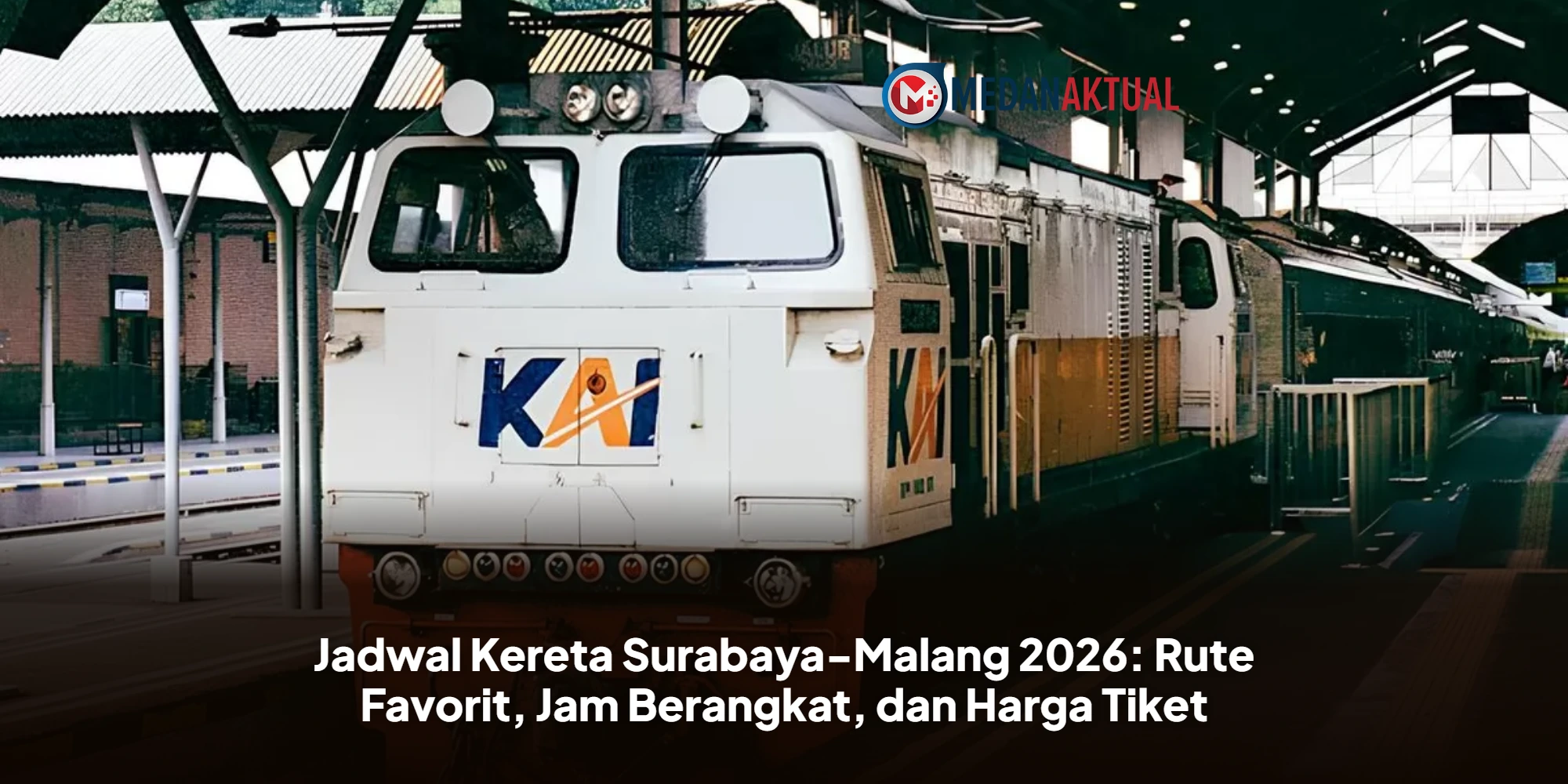 Jadwal Kereta Surabaya-Malang 2026: Rute Favorit, Jam Berangkat, dan Harga Tiket