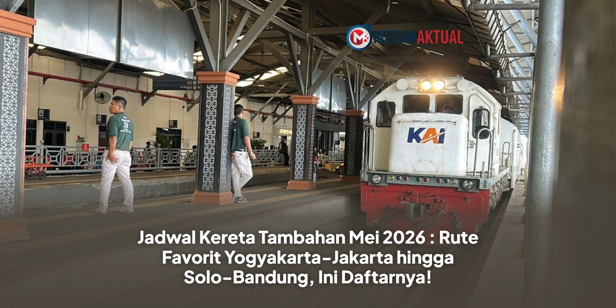 Jadwal Kereta Tambahan Mei 2026 : Rute Favorit Yogyakarta-Jakarta hingga Solo-Bandung, Ini Daftarnya!