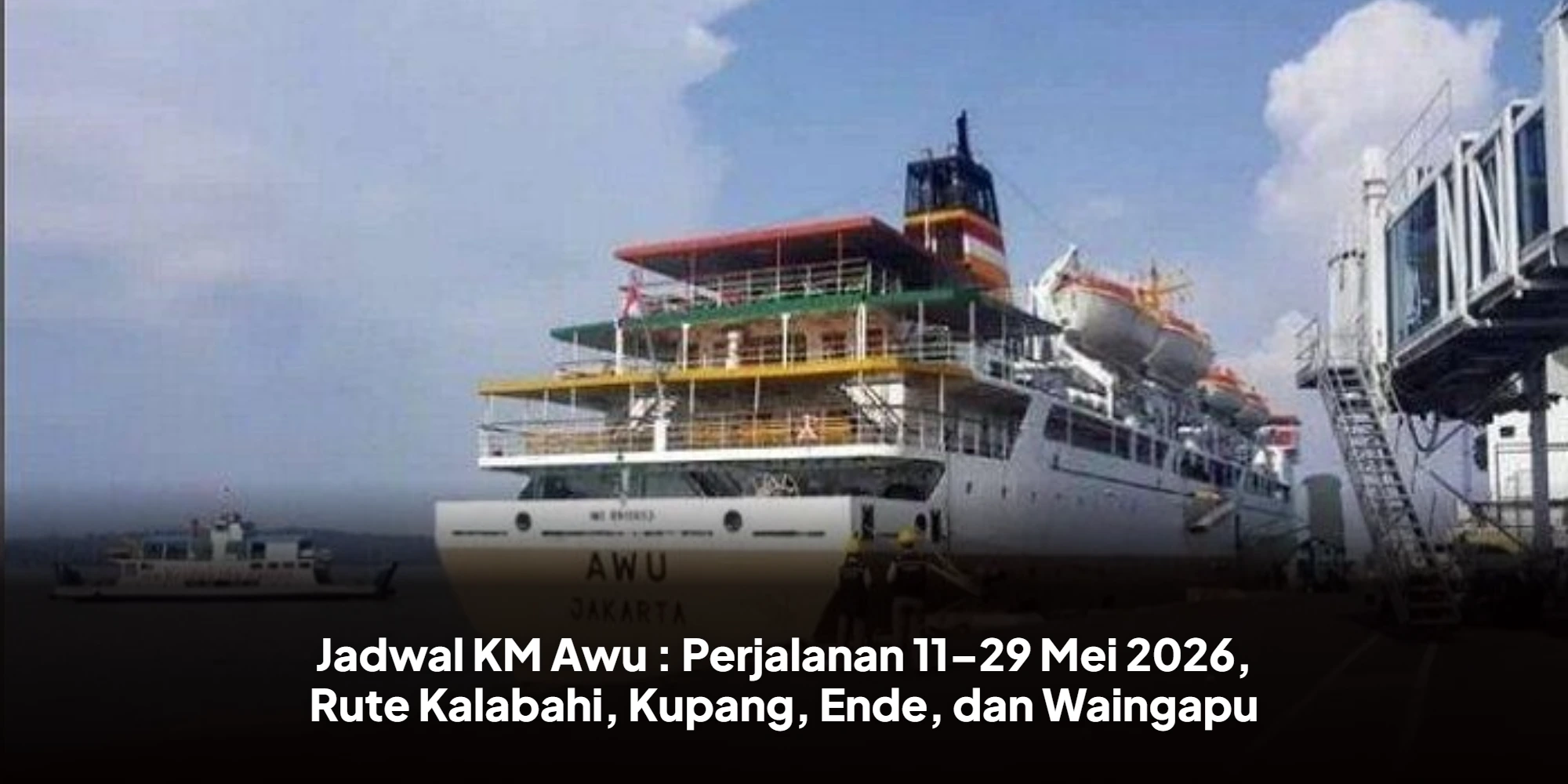 Jadwal KM Awu : Perjalanan 11–29 Mei 2026, Rute Kalabahi, Kupang, Ende, dan Waingapu