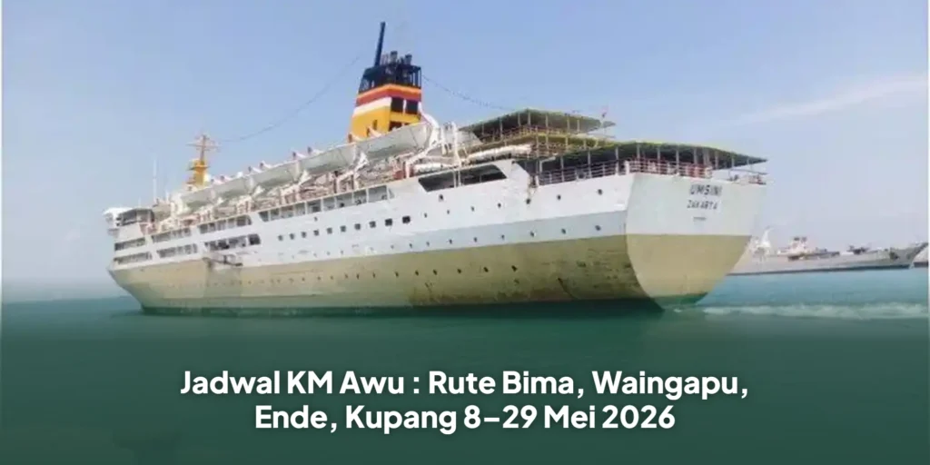 Jadwal KM Awu : Rute Bima, Waingapu, Ende, Kupang 8–29 Mei 2026