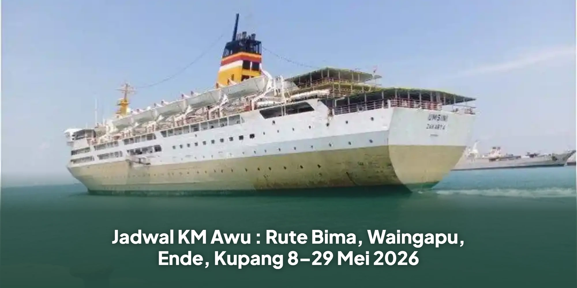 Jadwal KM Awu : Rute Bima, Waingapu, Ende, Kupang 8–29 Mei 2026