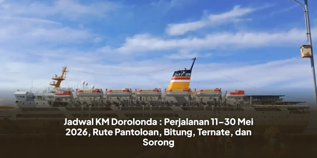 Jadwal KM Dorolonda : Perjalanan 11–30 Mei 2026, Rute Pantoloan, Bitung, Ternate, dan Sorong