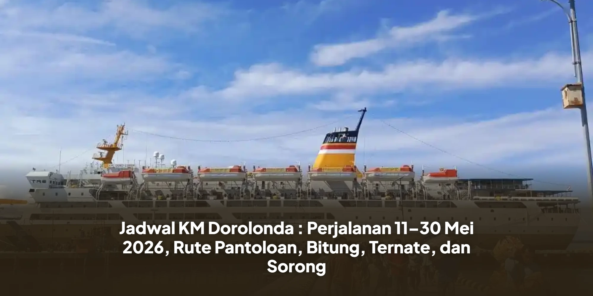 Jadwal KM Dorolonda : Perjalanan 11–30 Mei 2026, Rute Pantoloan, Bitung, Ternate, dan Sorong