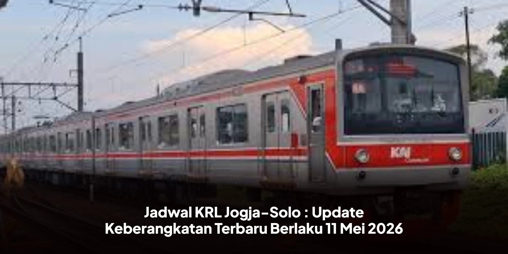 Jadwal KRL Jogja-Solo : Update Keberangkatan Terbaru Berlaku 11 Mei 2026