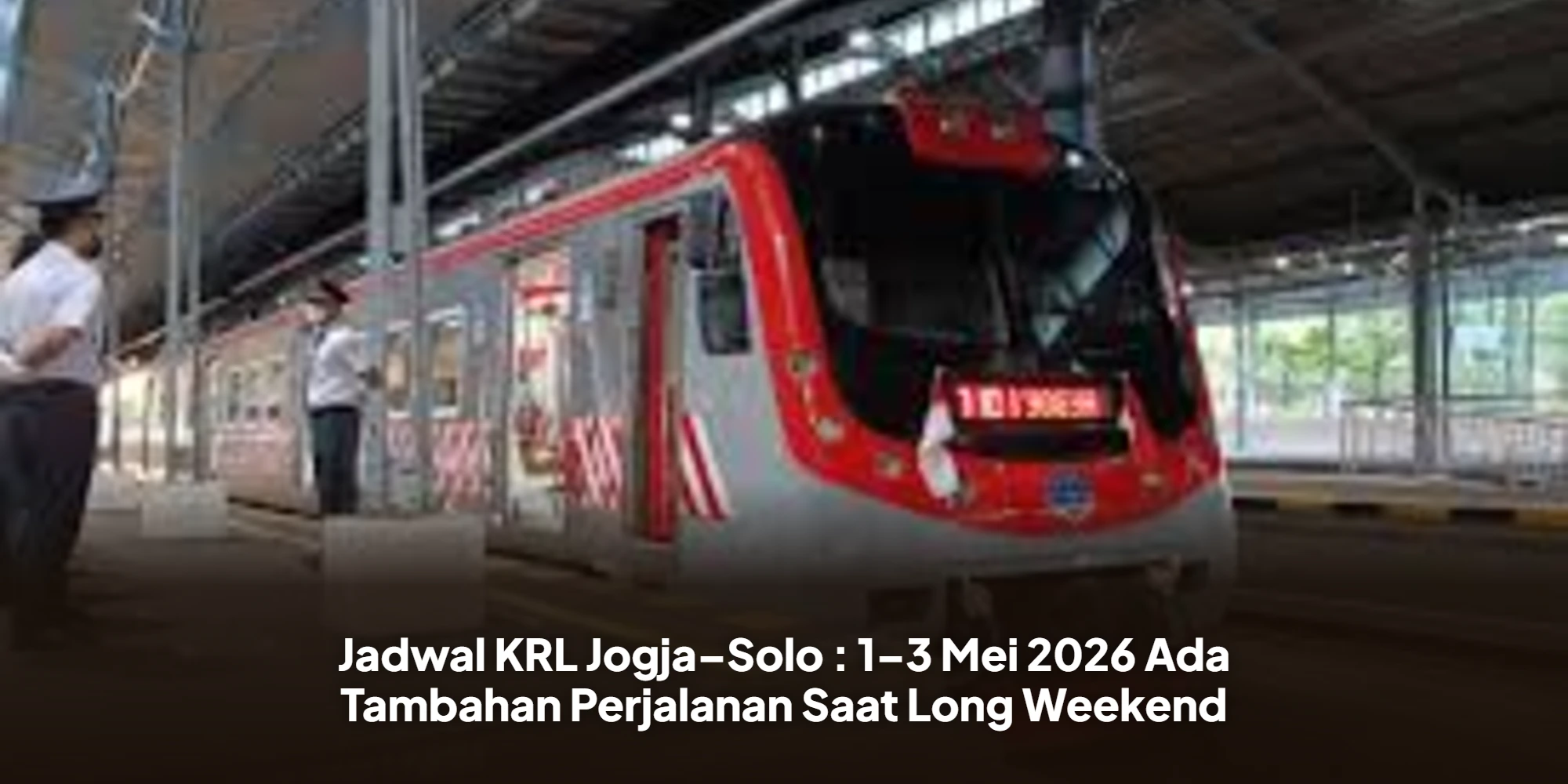 Jadwal KRL Jogja–Solo : 1–3 Mei 2026 Ada Tambahan Perjalanan Saat Long Weekend