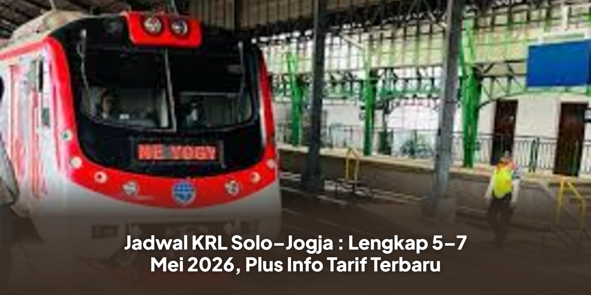 Jadwal KRL Solo–Jogja : Lengkap 5–7 Mei 2026, Plus Info Tarif Terbaru