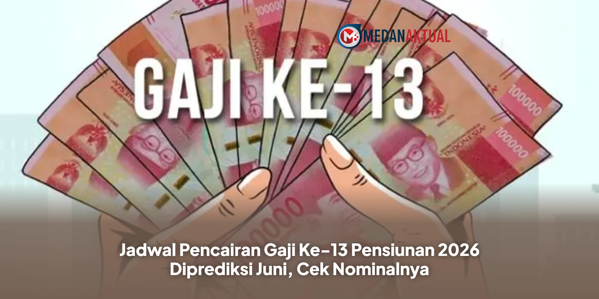 Jadwal Pencairan Gaji Ke-13 Pensiunan 2026 Diprediksi Juni, Cek Nominalnya