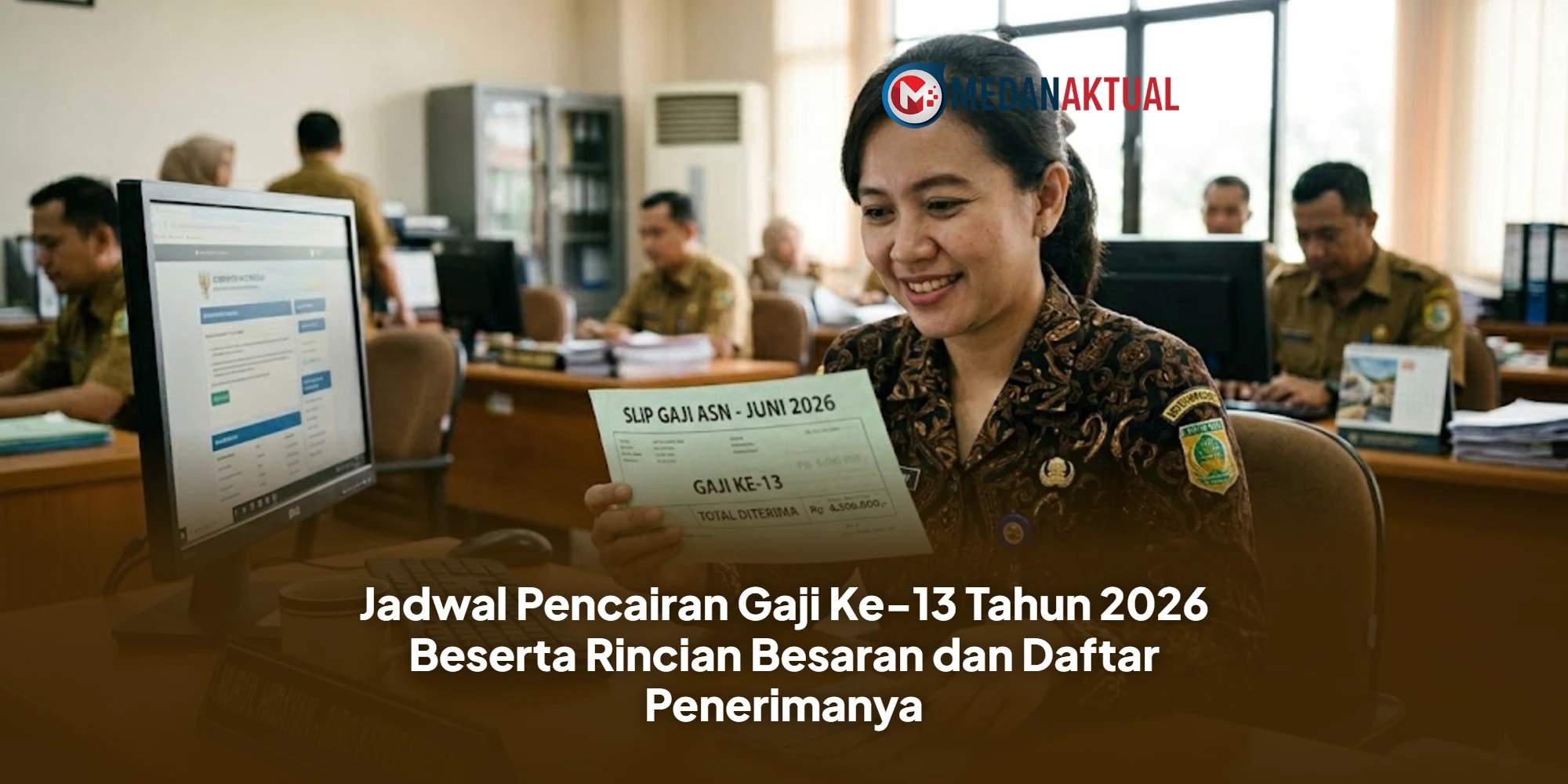 Jadwal Pencairan Gaji Ke-13 Tahun 2026 Beserta Rincian Besaran dan Daftar Penerimanya
