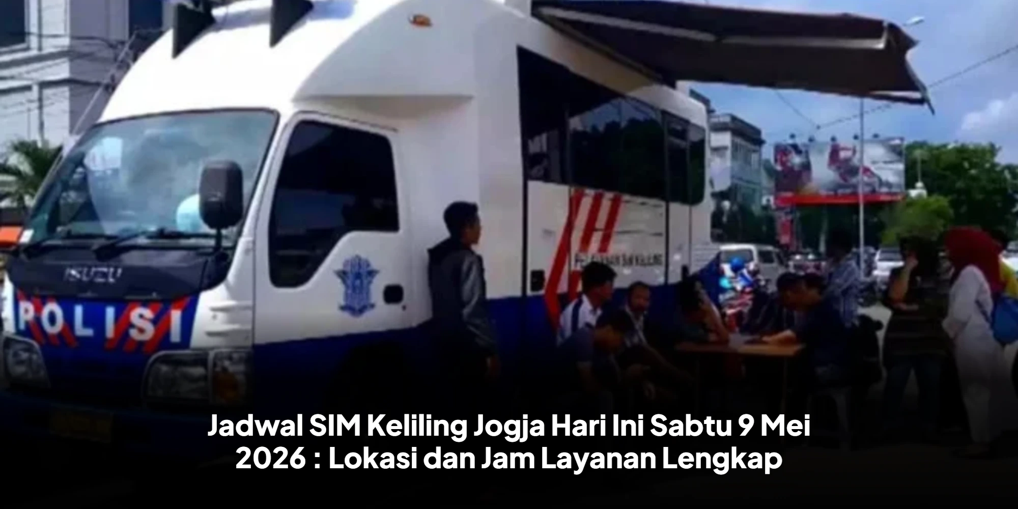 Jadwal SIM Keliling Jogja Hari Ini Sabtu 9 Mei 2026 : Lokasi dan Jam Layanan Lengkap