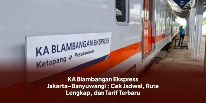 KA Blambangan Ekspress Jakarta-Banyuwangi : Cek Jadwal, Rute Lengkap, dan Tarif Terbaru
