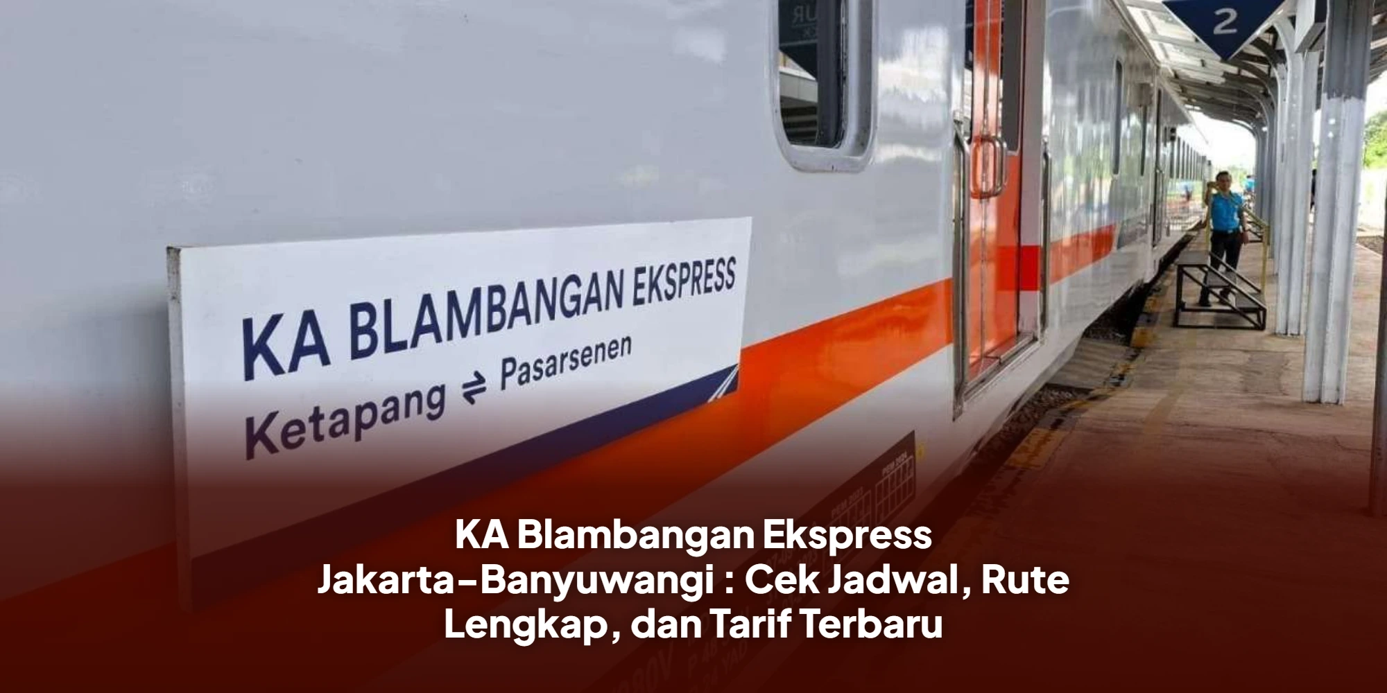 KA Blambangan Ekspress Jakarta-Banyuwangi : Cek Jadwal, Rute Lengkap, dan Tarif Terbaru
