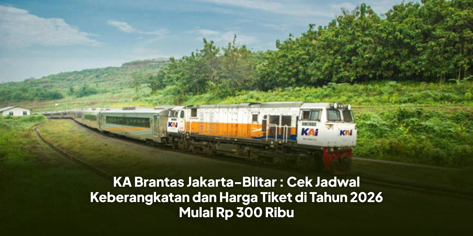 KA Brantas Jakarta-Blitar : Cek Jadwal Keberangkatan dan Harga Tiket di Tahun 2026 Mulai Rp 300 Ribu