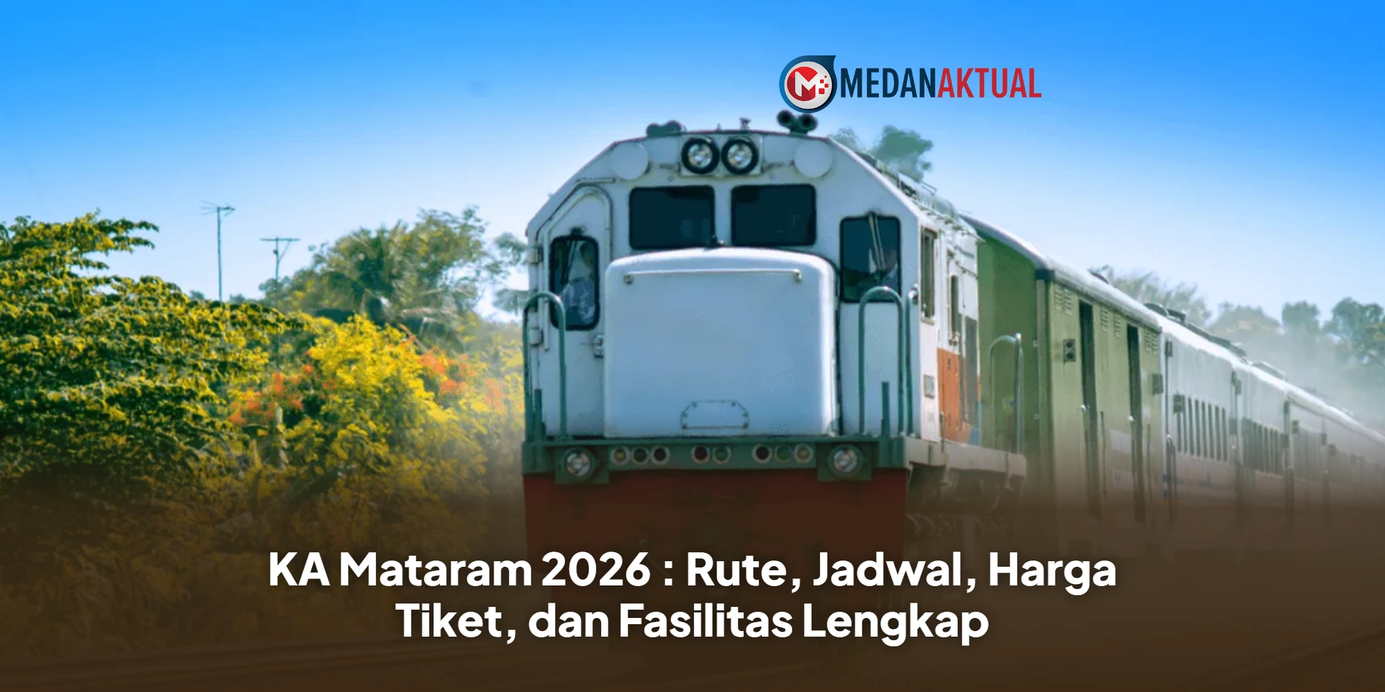 KA Mataram 2026 : Rute, Jadwal, Harga Tiket, dan Fasilitas Lengkap