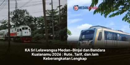 KA Sri Lelawangsa Medan-Binjai dan Bandara Kualanamu 2026 : Rute, Tarif, dan Jam Keberangkatan Lengkap