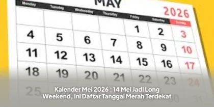 Kalender Mei 2026 : 14 Mei Jadi Long Weekend, Ini Daftar Tanggal Merah Terdekat
