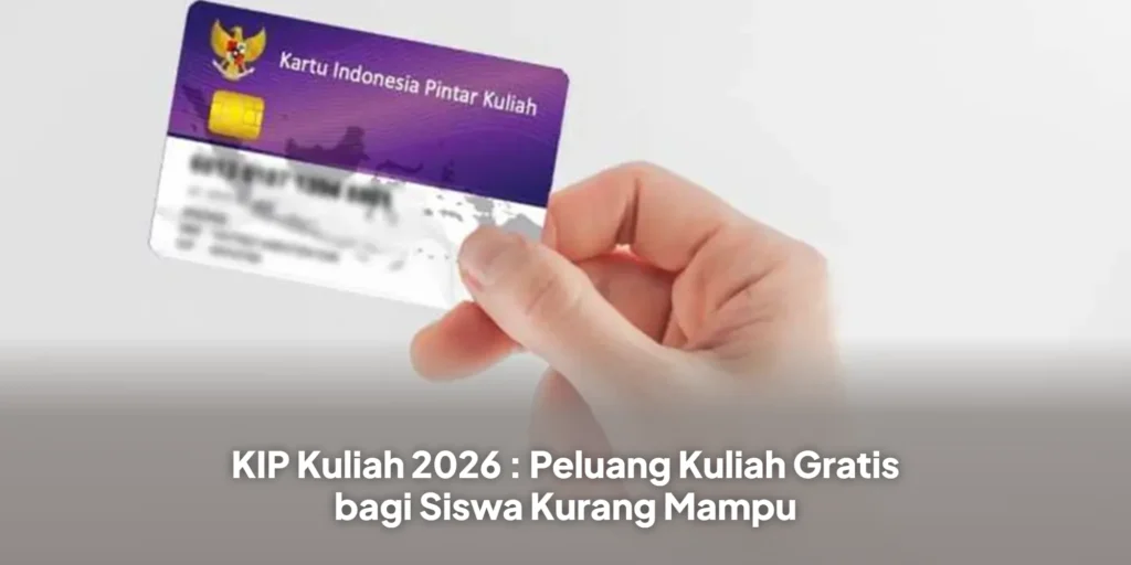 KIP Kuliah 2026 : Peluang Kuliah Gratis bagi Siswa Kurang Mampu
