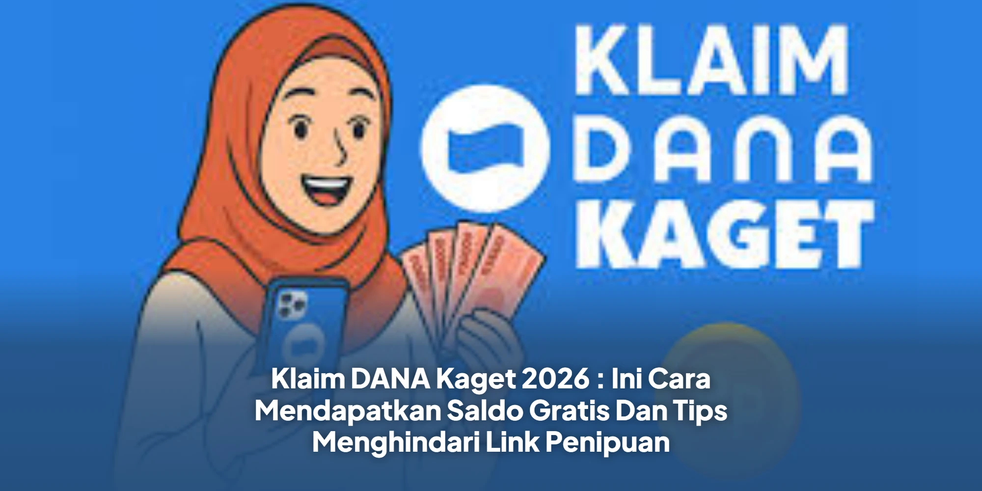 Klaim DANA Kaget 2026 : Ini Cara Mendapatkan Saldo Gratis Dan Tips Menghindari Link Penipuan