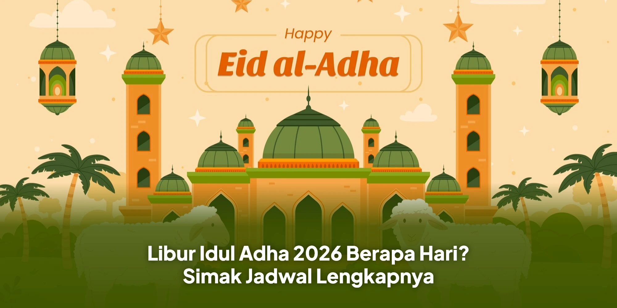Libur Idul Adha 2026 Berapa Hari? Simak Jadwal Lengkapnya