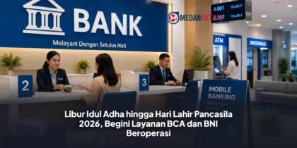 Libur Idul Adha hingga Hari Lahir Pancasila 2026, Begini Layanan BCA dan BNI Beroperasi