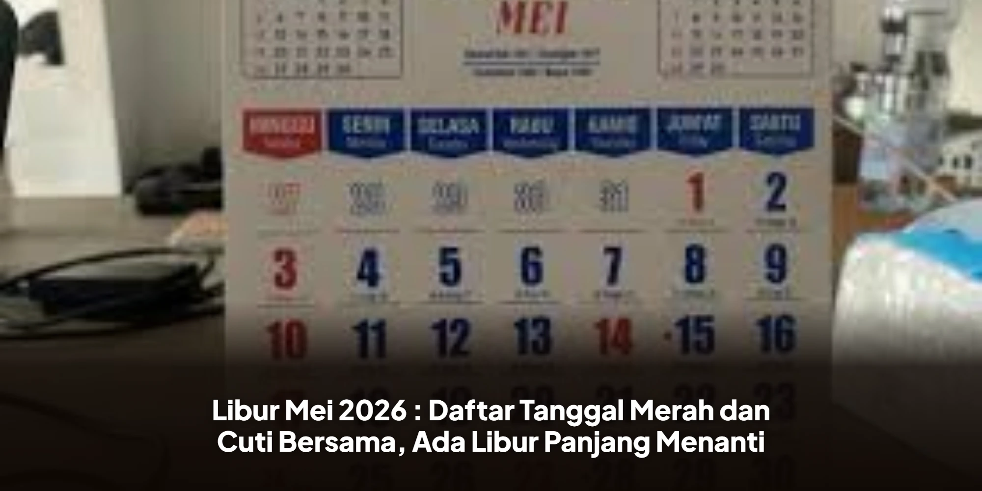 Libur Mei 2026 : Daftar Tanggal Merah dan Cuti Bersama, Ada Libur Panjang Menanti