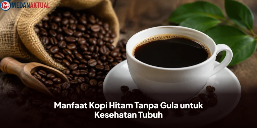 Manfaat Kopi Hitam Tanpa Gula untuk Kesehatan Tubuh