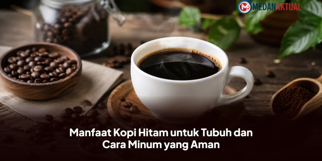 Manfaat Kopi Hitam untuk Tubuh dan Cara Minum yang Aman