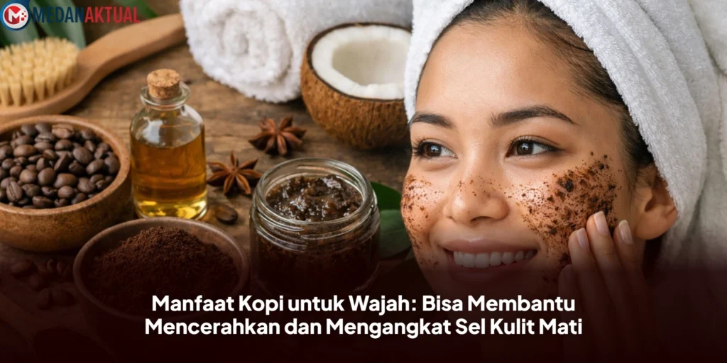 Manfaat Kopi untuk Wajah: Bisa Membantu Mencerahkan dan Mengangkat Sel Kulit Mati