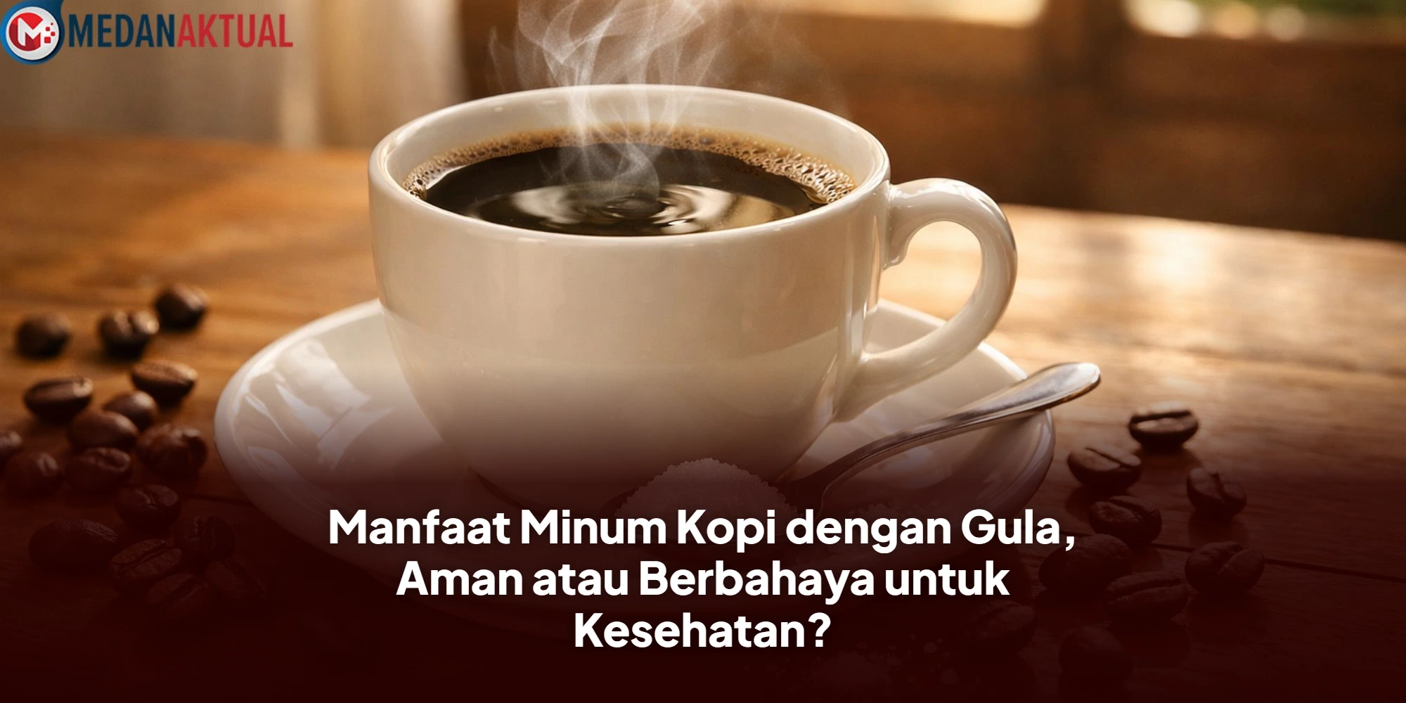 Manfaat Minum Kopi dengan Gula, Aman atau Berbahaya untuk Kesehatan?