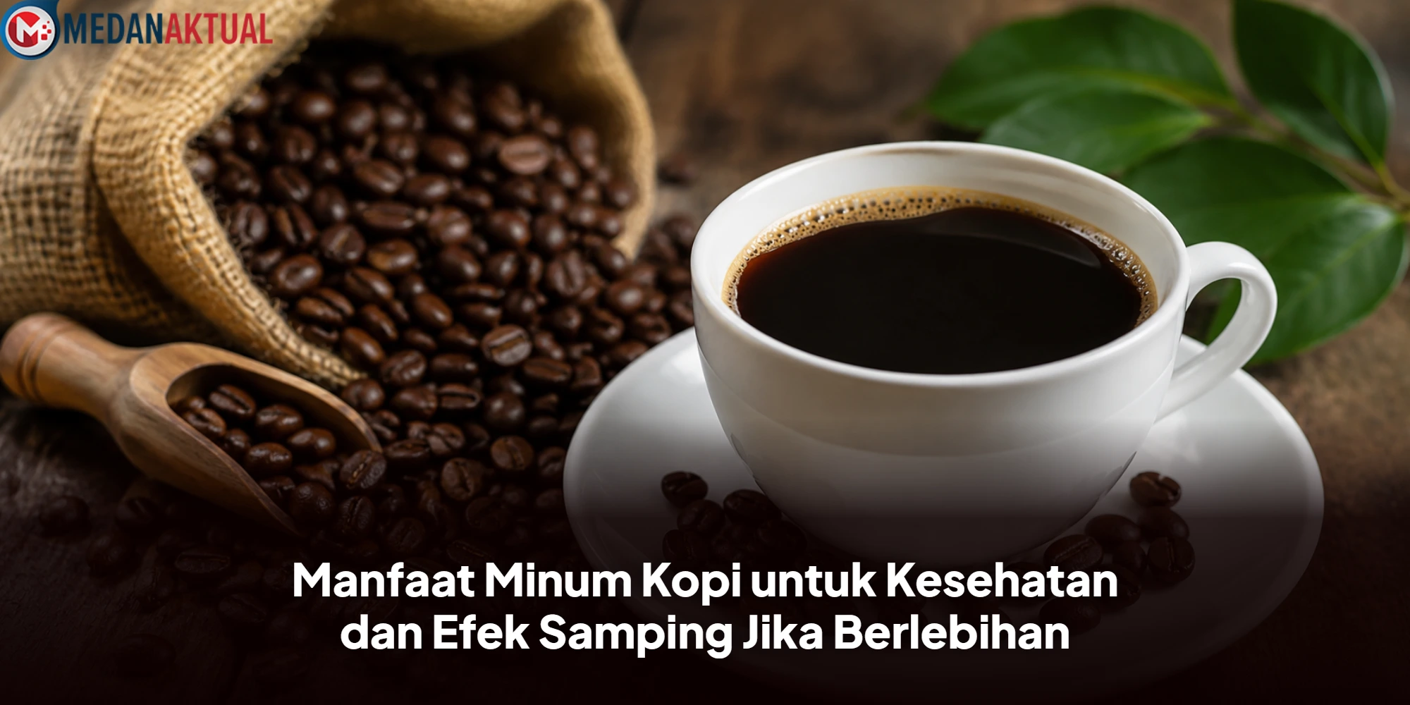 Manfaat Minum Kopi untuk Kesehatan dan Efek Samping Jika Berlebihan