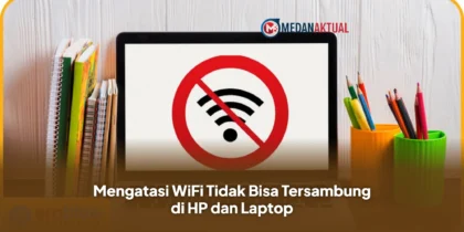 Cara Mengatasi WiFi Tidak Bisa Tersambung di HP dan Laptop dengan Mudah
