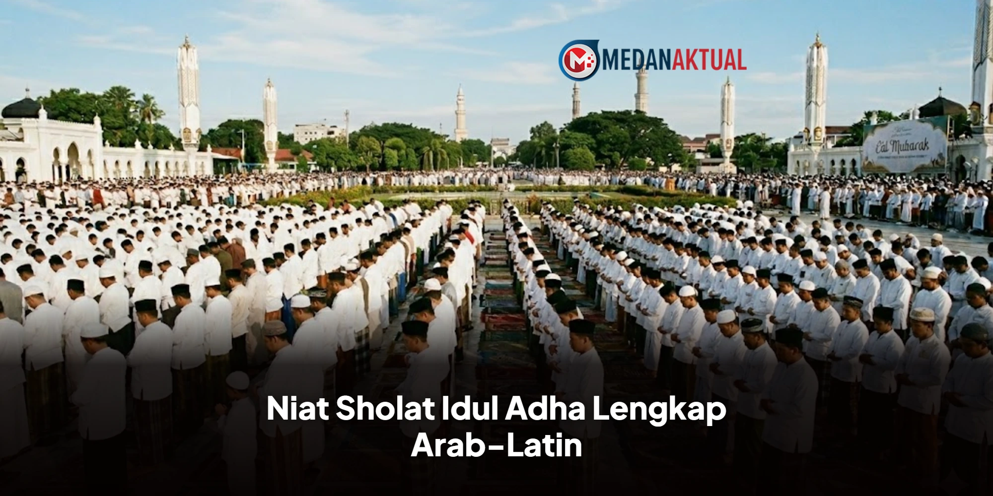 Niat Sholat Idul Adha Lengkap Arab-Latin