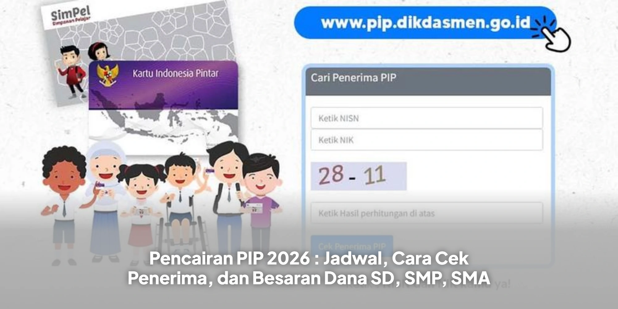 Pencairan PIP 2026 : Jadwal, Cara Cek Penerima, dan Besaran Dana SD, SMP, SMA