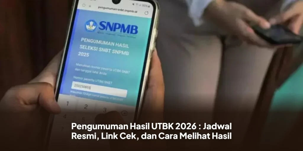 Pengumuman Hasil UTBK 2026 : Jadwal Resmi, Link Cek, dan Cara Melihat Hasil
