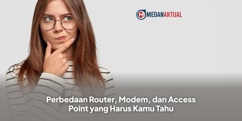 Perbedaan Router, Modem, dan Access Point yang Harus Kamu Tahu
