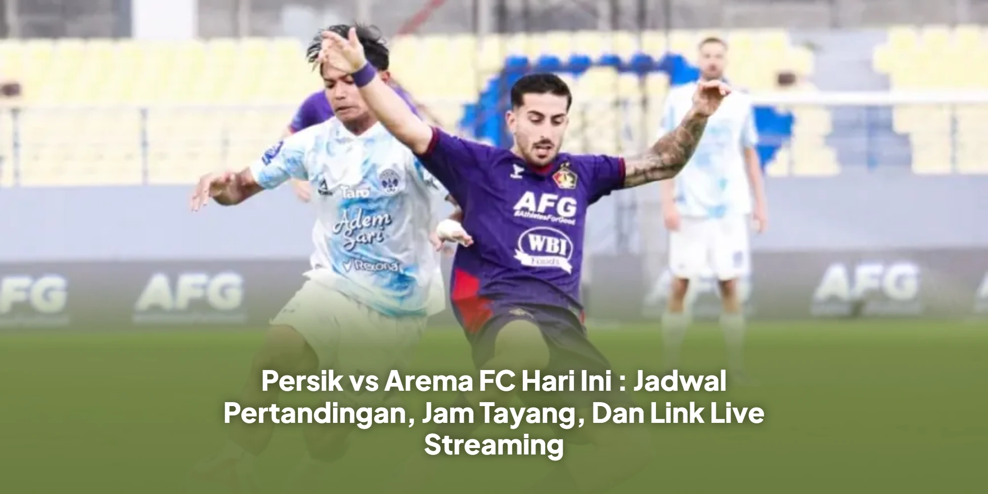 Persik vs Arema FC Hari Ini : Jadwal Pertandingan, Jam Tayang, Dan Link Live Streaming