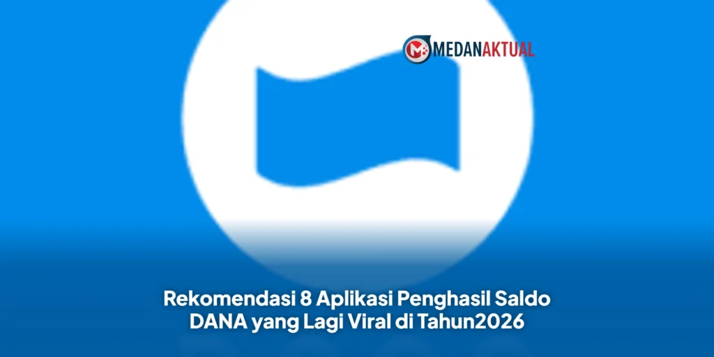Rekomendasi 8 Aplikasi Penghasil Saldo DANA yang Lagi Viral di Tahun2026