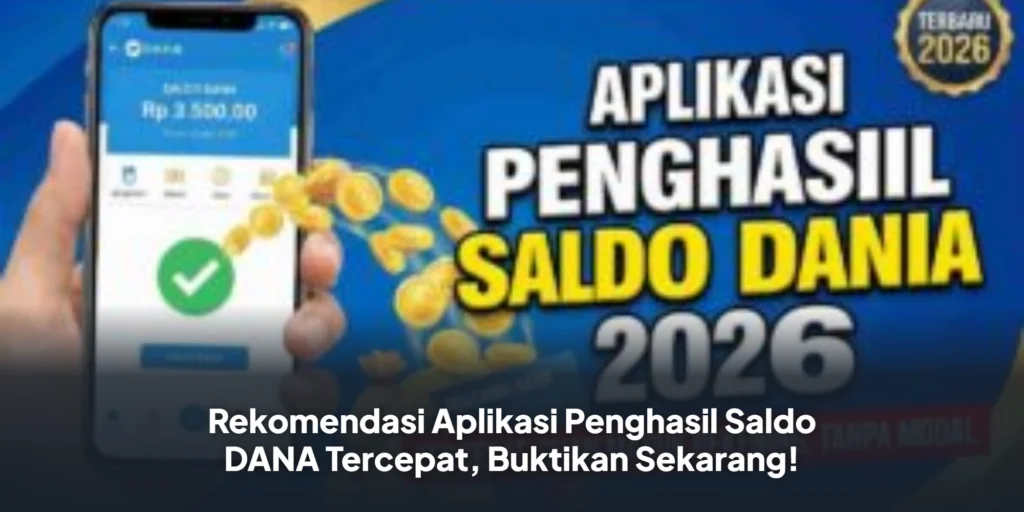 Rekomendasi Aplikasi Penghasil Saldo DANA Tercepat, Buktikan Sekarang!
