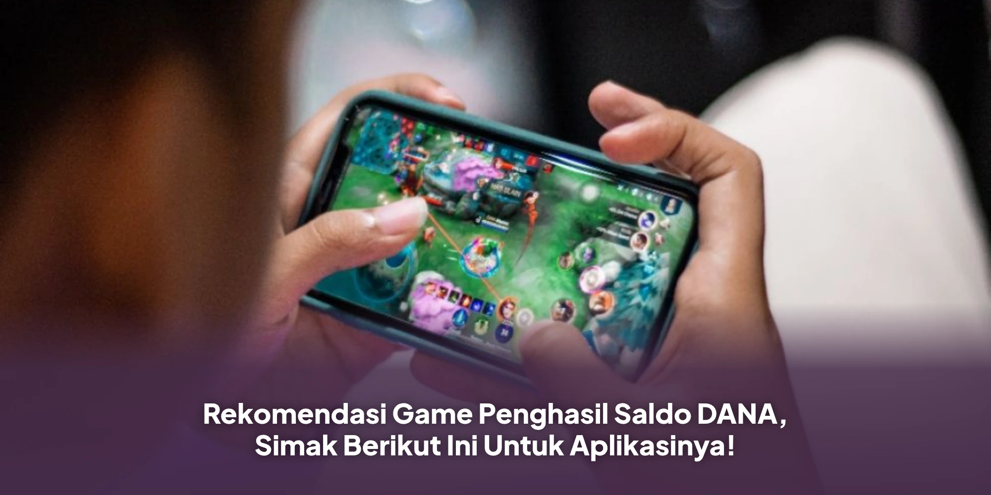 Rekomendasi Game Penghasil Saldo DANA, Simak Berikut Ini Untuk Aplikasinya!