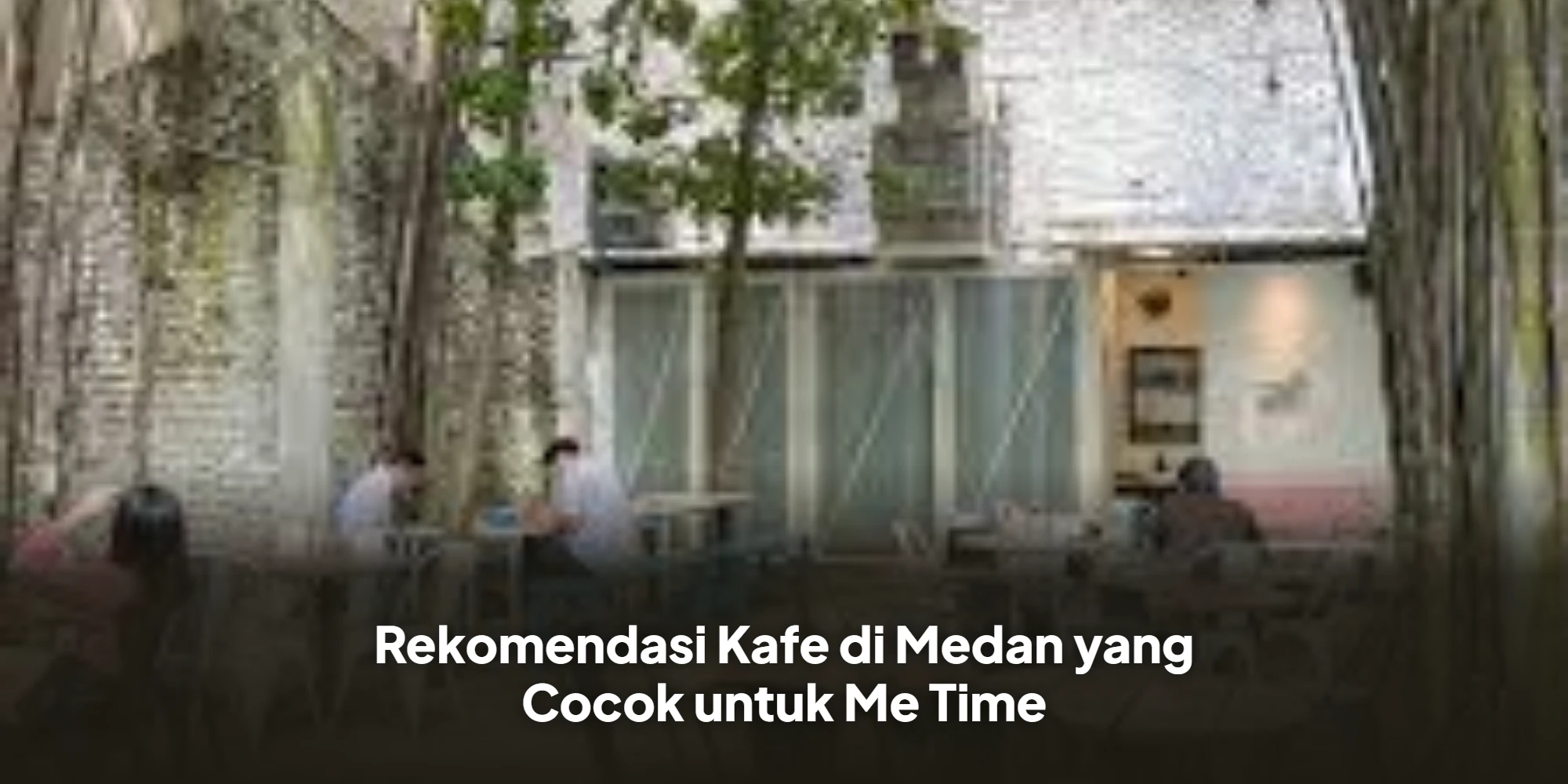 Rekomendasi Kafe di Medan yang Cocok untuk Me Time