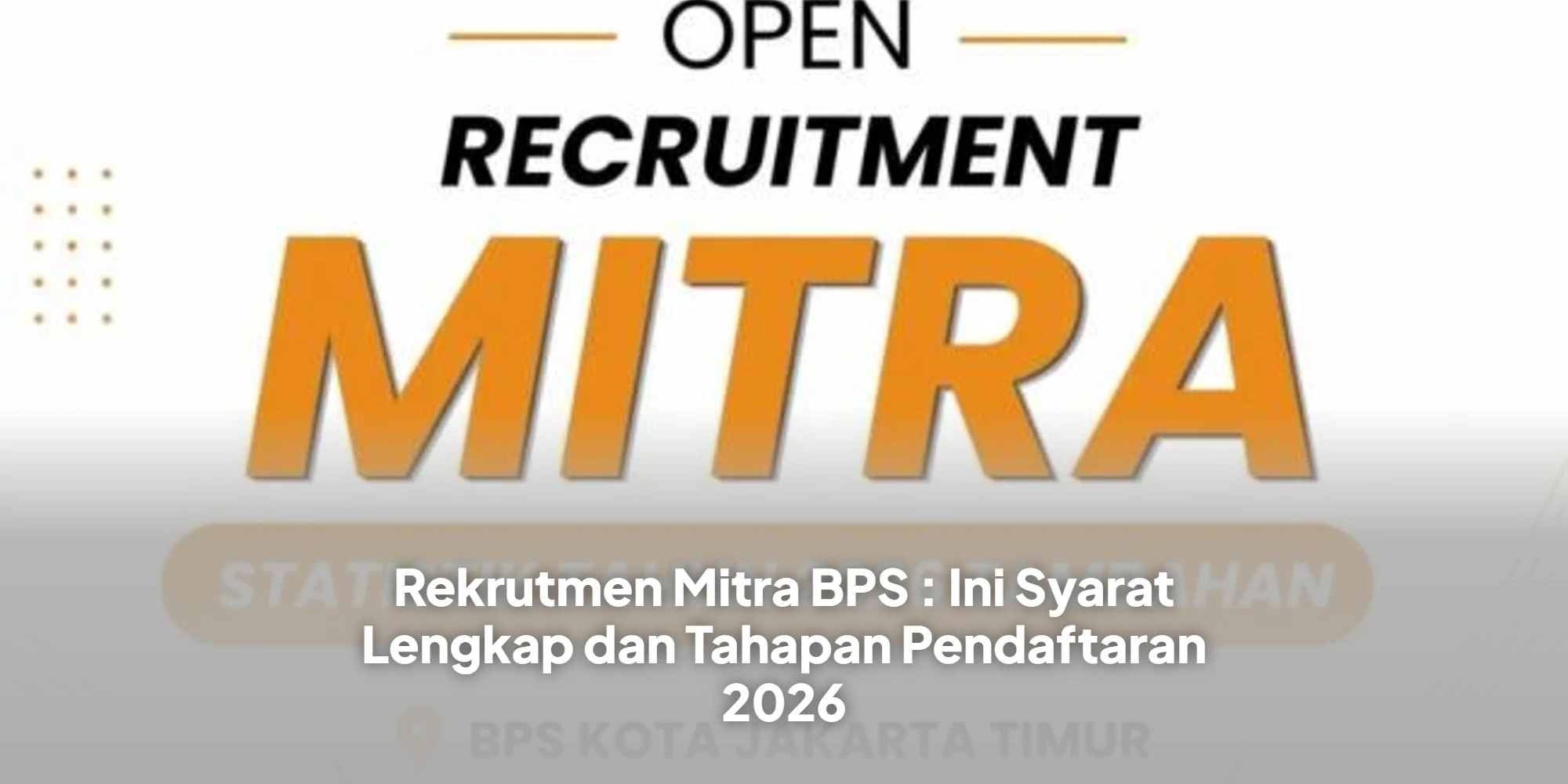 Rekrutmen Mitra BPS : Ini Syarat Lengkap dan Tahapan Pendaftaran 2026