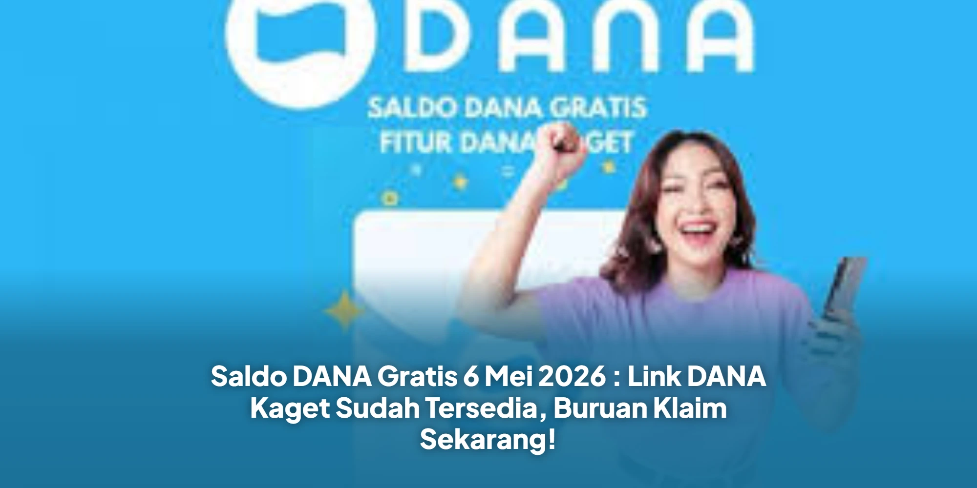 Saldo DANA Gratis 6 Mei 2026 : Link DANA Kaget Sudah Tersedia, Buruan Klaim Sekarang!