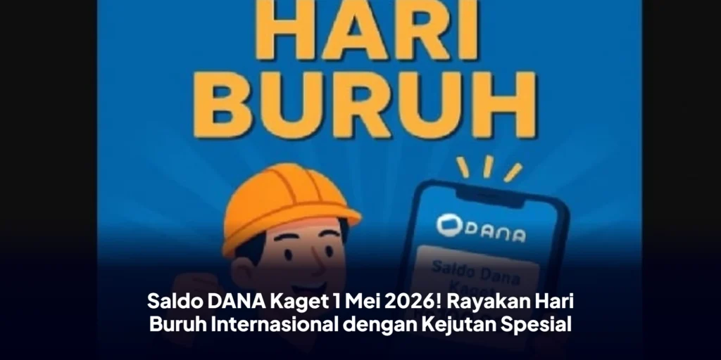 Saldo DANA Kaget 1 Mei 2026! Rayakan Hari Buruh Internasional dengan Kejutan Spesial
