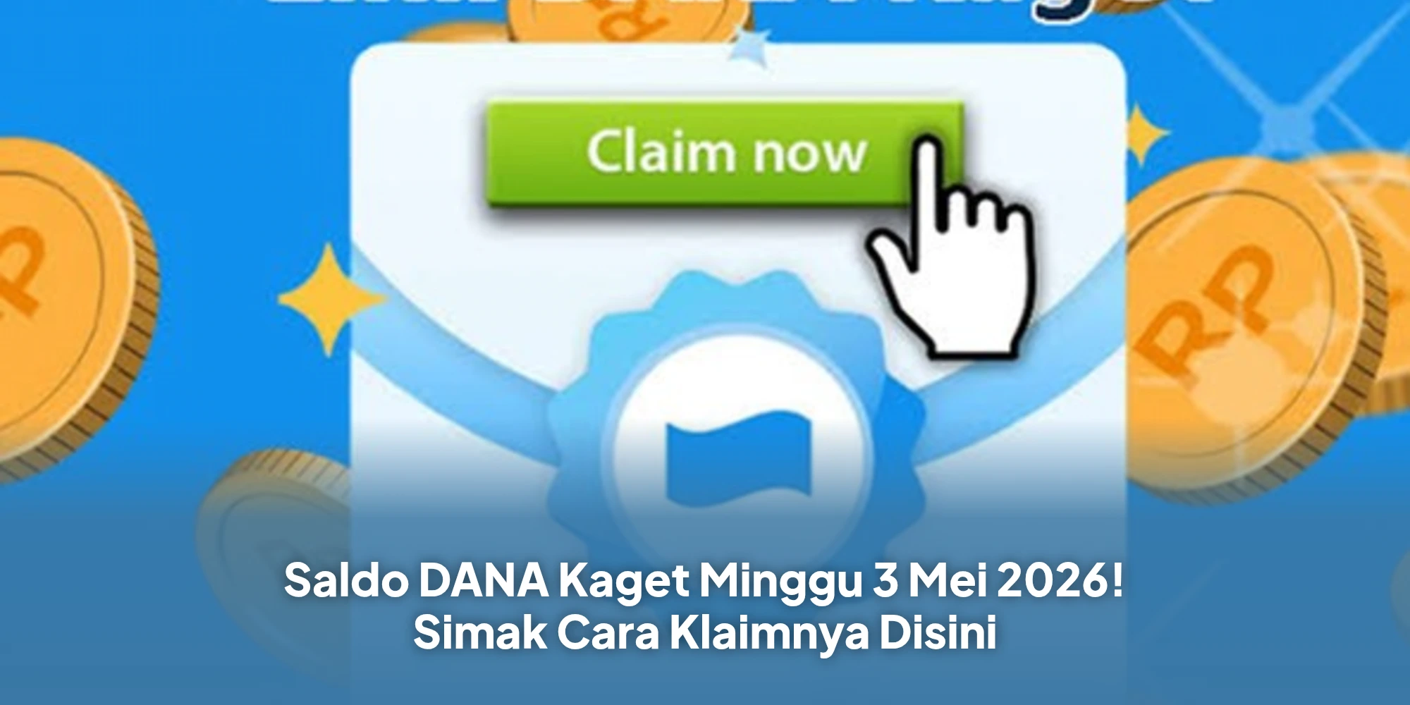 Saldo DANA Kaget Minggu 3 Mei 2026! Simak Cara Klaimnya Disini