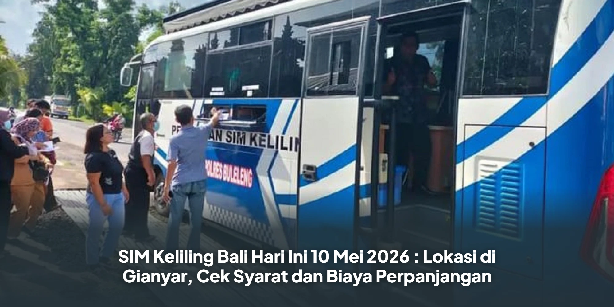 SIM Keliling Bali Hari Ini 10 Mei 2026 : Lokasi di Gianyar, Cek Syarat dan Biaya Perpanjangan