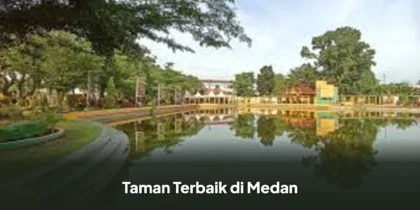 Rekomendasi Taman Terbaik di Medan untuk Liburan Santai dan Menyegarkan