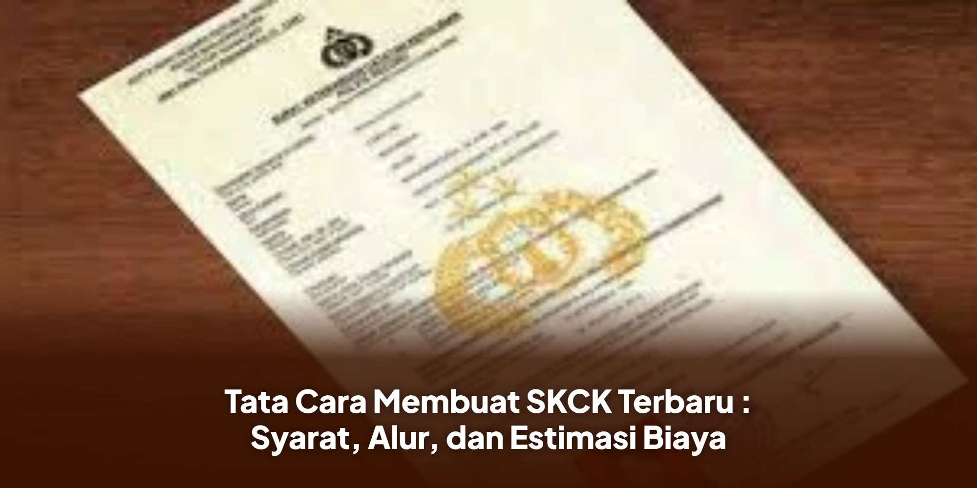 Tata Cara Membuat SKCK Terbaru : Syarat, Alur, dan Estimasi Biaya