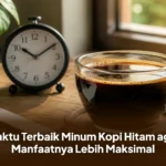 Waktu Terbaik Minum Kopi Hitam agar Manfaatnya Lebih Maksimal