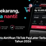 Cara Aktifkan TikTok PayLater Terbaru Tahun 2026