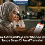 Cara Aktivasi SPayLater Shopee 2026 Tanpa Bayar Di Awal Transaksi